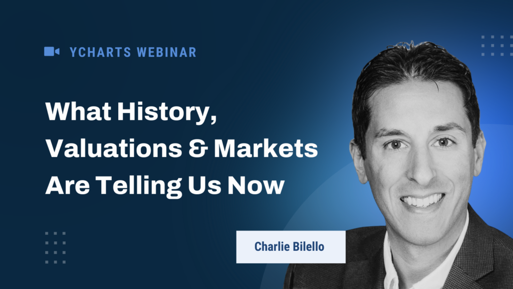 Promotional graphic for a YCharts webinar titled ‘What History, Valuations & Markets Are Telling Us Now,’ featuring a headshot of Charlie Bilello on a blue background.