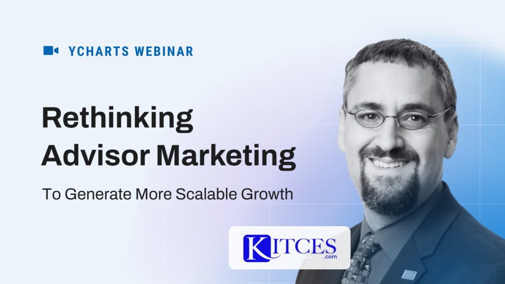 YCharts Webinar graphic for “Rethinking Advisor Marketing: To Generate More Scalable Growth,” featuring a black-and-white speaker portrait, YCharts Webinar branding, and the Kitces.com logo on a light blue gradient background.