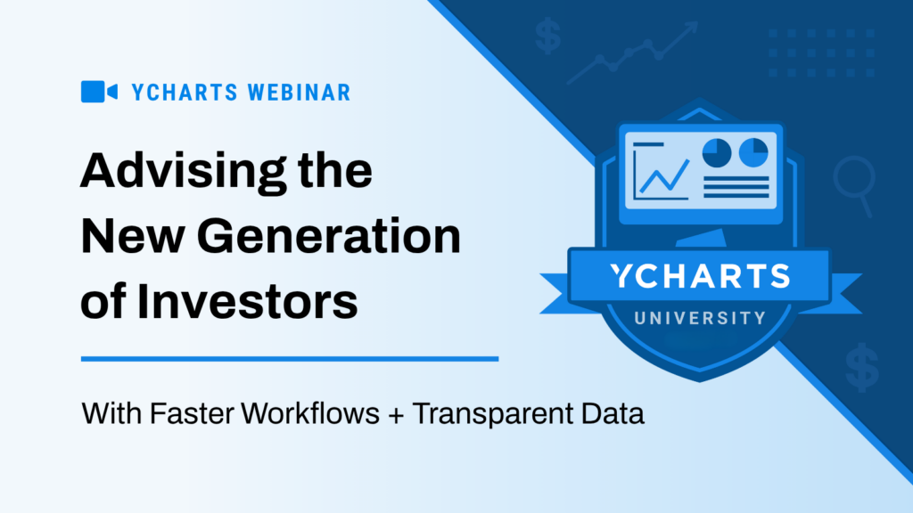 YCharts webinar graphic: Advising the New Generation of Investors — With Faster Workflows + Transparent Data.